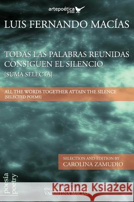 Todas las palabras reunidas consiguen el silencio (Suma selecta): All the words together attain the silence (Selected Poems) Zamudio, Carolina 9781940075518 Artepoetica Press Inc. - książka