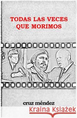 Todas Las Veces Que Morimos: Desde los ojos de la enana Cruz Mendez 9781652111535 Independently Published - książka