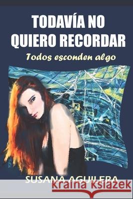 Todavía no quiero recordar: Suspense psicologico y romántico Susana Aguilera Sánchez, Susana Aguilera Sánchez, Iván Gutiérrez Aguilera 9781983325489 Independently Published - książka