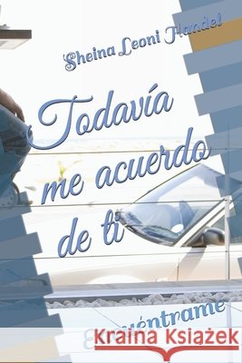 Todavía me acuerdo de ti: Encuéntrame Sheina Leoni Handel 9798507457731 Independently Published - książka