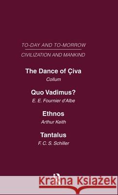 Today & Tomorrow Mankind & Civilization Vol 1: The Dance of Civa Quo Vadimus? Ethnos or the Problem of Race Tantalus or the Problem of Man Collum Fournier D'Albe Schiller Keith 9780415461702 Routledge - książka