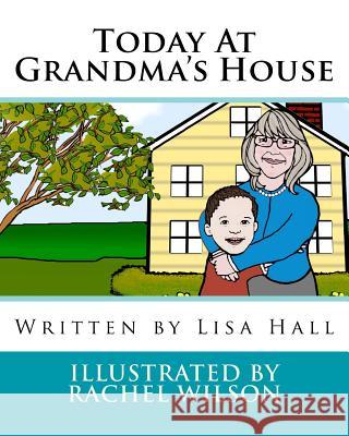 Today At Grandma's House Mrs Lisa Hall Mrs Rachael Wilson 9781539442943 Createspace Independent Publishing Platform - książka