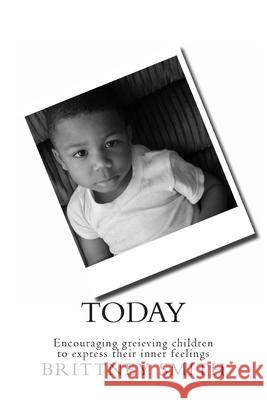 Today: Encouraging greieving children to express their inner feelings Brittney N. Smith 9781456525781 Createspace Independent Publishing Platform - książka