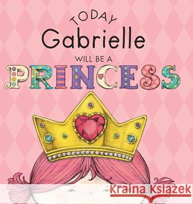 Today Gabrielle Will Be a Princess Paula Croyle, Heather Brown 9781524843380 Andrews McMeel Publishing - książka