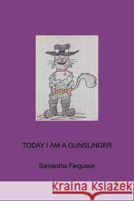 Today I am a Gunslinger Ferguson, Samantha 9781367567177 Blurb - książka