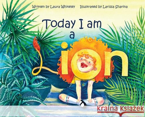 Today I am a Lion Laura Whiteley Larissa Sharina 9781735956701 Small Sleeps Publishing - książka