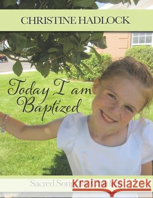 Today, I am Baptized: Sacred Songs for Children William Blake Christine Marie Hadlock 9781729861646 Createspace Independent Publishing Platform - książka