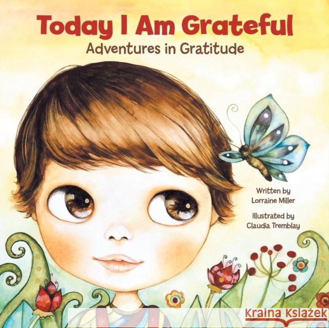 Today I Am Grateful: Adventures in Gratitude Lorraine Miller 9781452595207 Balboa Press - książka