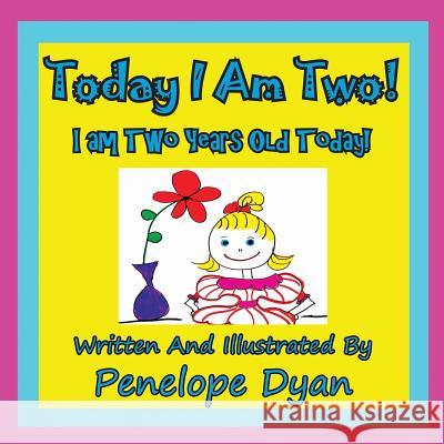Today I am Two! I am Two Years Old Today! Penelope Dyan, Penelope Dyan 9781935630142 Bellissima Publishing - książka
