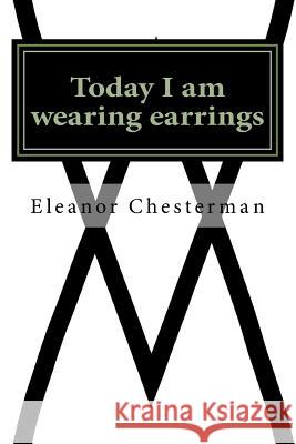 Today I am wearing earrings: Reflections of a journey through bereavement Chesterman, Eleanor 9781512123142 Createspace - książka