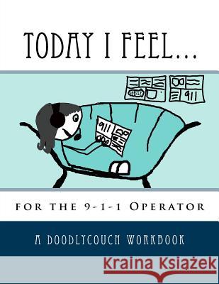 Today I Feel...: for the 9-1-1 Operator Morgan, Amy 9781986303316 Createspace Independent Publishing Platform - książka