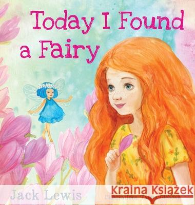 Today I Found a Fairy: A Magical Children's Story of Imagination and Wonder Jack Lewis 9781961492110 Starry Dreamer Publishing, LLC - książka