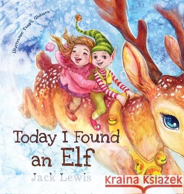 Today I Found an Elf: A magical children's Christmas story about friendship and the power of imagination Jack Lewis Tanya Glebova 9781952328596 Starry Dreamer Publishing, LLC - książka