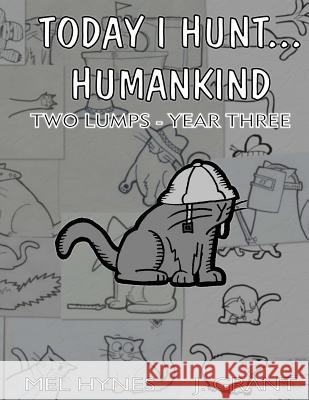 Today I Hunt Humankind: Two Lumps, Year 3 Mel Hynes J. Grant 9781514181911 Createspace Independent Publishing Platform - książka