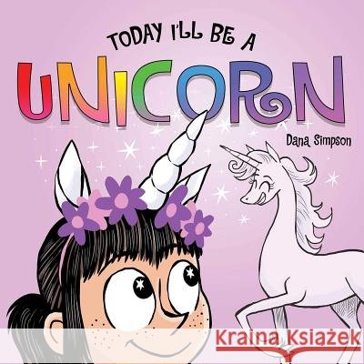Today I'll Be a Unicorn Dana Simpson 9781449489991 Andrews McMeel Publishing - książka