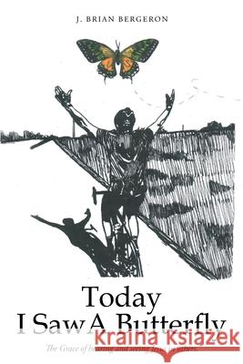 Today I Saw a Butterfly J. Brian Bergeron 9781098067465 Christian Faith Publishing, Inc - książka