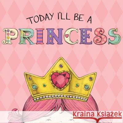 Today I'll Be a Princess Paula Croyle Heather Brown Heather Brown 9781449428655 Accord Publishing - książka