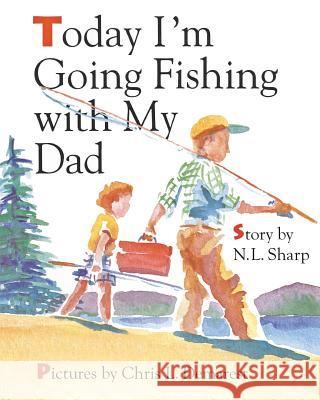 Today I'm Going Fishing with My Dad N. L. Sharp 9781944132019 Prairieland Press - książka