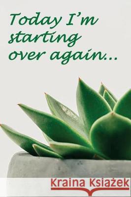 Today I'm starting over again: bring you closer to where you want to be Fedele, Mirella 9781723596346 Createspace Independent Publishing Platform - książka