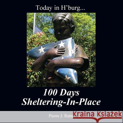 Today in H'burg... 100 Days Sheltering-In-Place Pierre J Ratté 9781977231208 Outskirts Press - książka