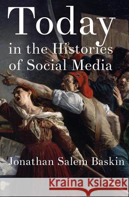 Today in the Histories of Social Media Jonathan Salem Baskin 9780985182465 Shadows on the Cave Wall - książka