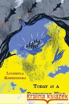Today is a Different War Lyudmyla Khersonska Olga Livshin  9798986340166 Arrowsmith Press - książka