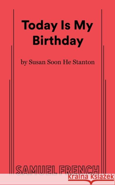 Today Is My Birthday Susan Soon He Stanton   9780573709722 Samuel French, Inc. - książka