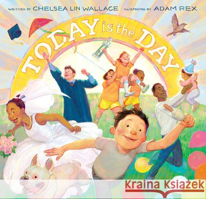Today Is the Day Chelsea Lin Wallace Adam Rex 9781797215167 Chronicle Books - książka