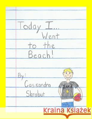 Today I...Went to the Beach Cassandra Skrabut 9781517256531 Createspace - książka