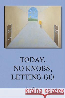 Today, No Knobs, Letting Go Lynn Bryant 9781685569495 Trilogy Christian Publishing - książka