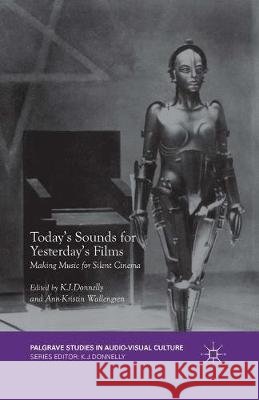 Today's Sounds for Yesterday's Films: Making Music for Silent Cinema Donnelly, K. J. 9781349579136 Palgrave MacMillan - książka