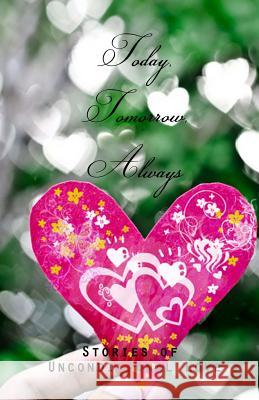 Today, Tomorrow, Always: Stories of Unconditional Love Kate Marie Robbins S. K. Brandon R. H. Ali 9781503147669 Createspace - książka