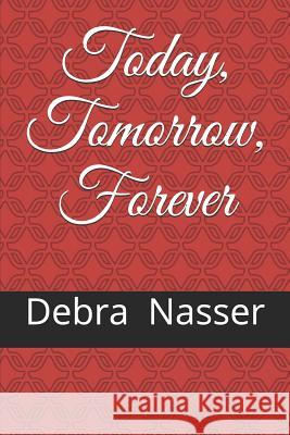 Today, Tomorrow, Forever Debra Nasser 9781980209720 Independently Published - książka