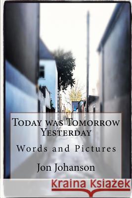 Today was Tomorrow Yesterday Johanson, Jon 9781503353930 Createspace - książka