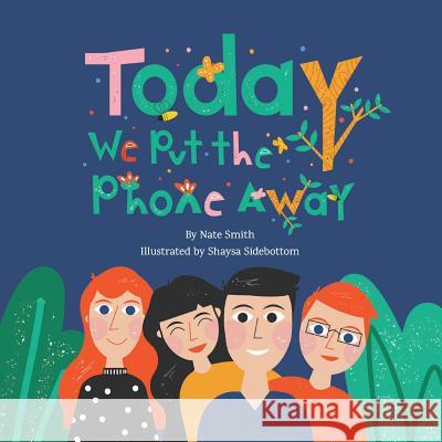 Today We Put the Phone Away Nate Smith Shaysa Sidebottom 9781723096518 Createspace Independent Publishing Platform - książka