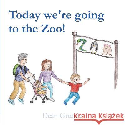 Today we're going to the Zoo! Dean Grundy 9781739098100 Dean Grundy - książka