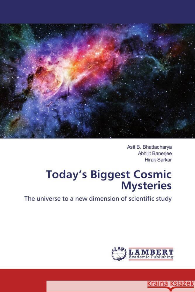 Today's Biggest Cosmic Mysteries Bhattacharya, Asit B., Banerjee, Abhijit, Sarkar, Hirak 9786202058834 LAP Lambert Academic Publishing - książka