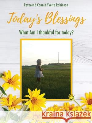 Today's Blessings: What Am I thankful for today? Reverend Connie Yvette Robinson 9781631294518 Xulon Press - książka