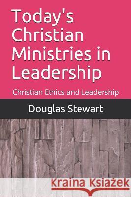 Today's Christian Ministries in Leadership: Christian Ethics and Leadership Silvia Peterson Mike Valentino Douglas C. Stewart 9781795052023 Independently Published - książka