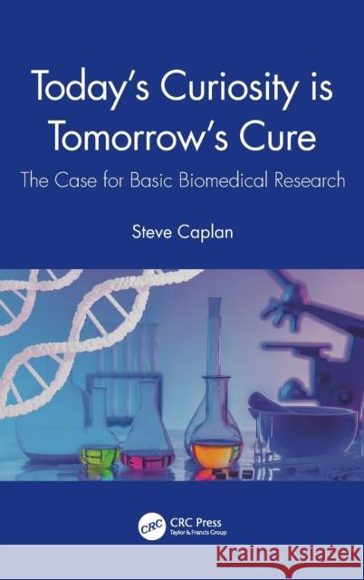 Today's Curiosity is Tomorrow's Cure: The Case for Basic Biomedical Research Caplan, Steve 9781032065953 CRC Press - książka