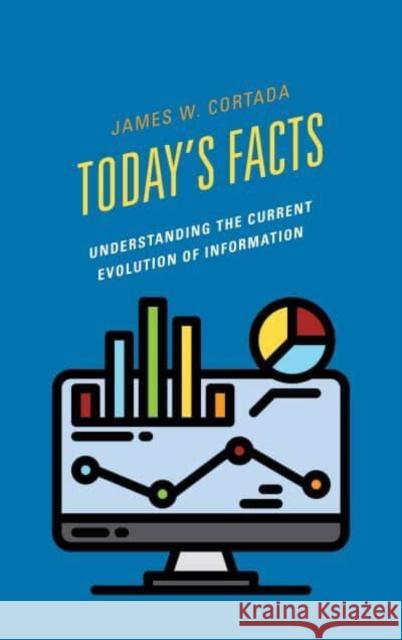 Today's Facts: Understanding the Current Evolution of Information Cortada, James W 9798881804732 Rowman & Littlefield Publishers - książka