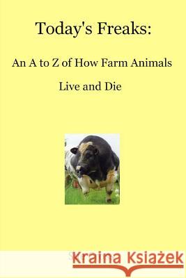 Today's Freaks: An A to Z of How Farm Animals Live and Die Sue Cross 9781503152984 Createspace - książka