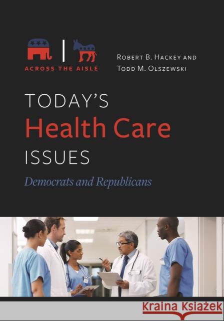 Today's Health Care Issues: Democrats and Republicans Robert Hackey 9781440869150 ABC-CLIO - książka