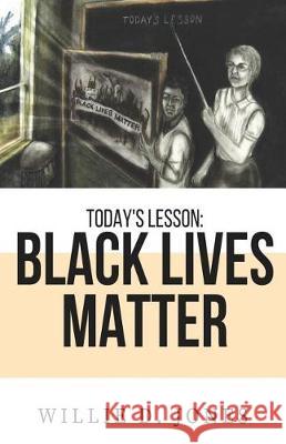 Today's Lesson: Black Lives Matter Willie D. Jones 9780998730417 Will the Wordsmith Publications - książka