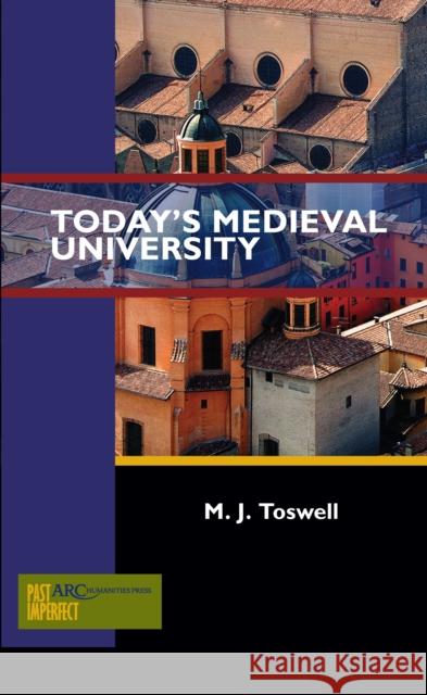 Today's Medieval University M. J. Toswell 9781942401179 ARC Humanities Press - książka