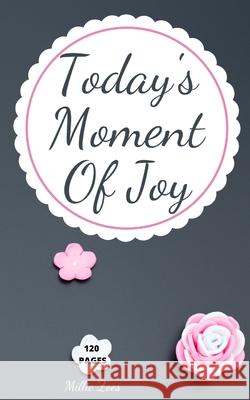 Today's Moment Of Joy: Lined Journal Notebook - Create and Remember Every Happy Moments, Journal With 120 Pages of Joy - Mindfulness and Happ Millie Zoes 9785227370594 Millie Zoes - książka