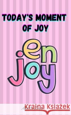 Today's Moment Of Joy: Lined Journal Notebook - Create and Remember Every Happy Moments, Journal With 120 Pages of Joy - Mindfulness and Happ Millie Zoes 9789635260522 Millie Zoes - książka