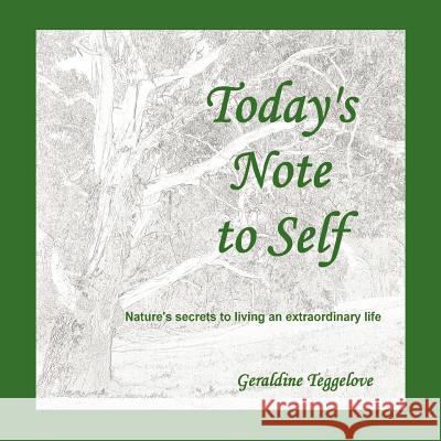 Today's Note to Self: Nature's Secrets to Living an Extraordinary Life Geraldine Teggelove 9781452503646 Balboa Press - książka