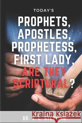 Today's Prophets, Prophetesses, Apostles, First Lady - Are They Scriptural? Andrew G. W. Sterling Vincent L. Sterling 9781778050787 Vincent Sterling - książka