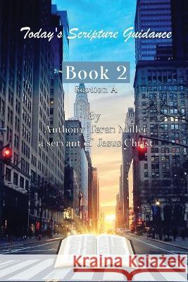 Today\'s Scripture Guidance: Book 2 Section A Anthony Teran Miller 9781088091425 Anthony Teran Miller - książka